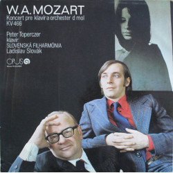 W. A. Mozart - Peter Toperczer, Slovenská Filharmónia, Ladislav Slovák ‎– Koncert Pre Klavír A Orchester D Mol KV 466