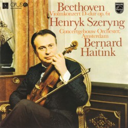 Beethoven - Henryk Szeryng, Concertgebouw-Orchester Amsterdam, Bernard Haitink ‎– Violinkonzert D-dur, Op. 61