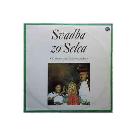Folklórna Skupina Zo Selca ‎– Svadba Zo Selca