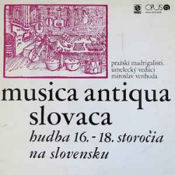 Pražskí Madrigalisti ‎– Musica Antiqua Slovaca - Hudba 16.-18. Storočia Na Slovensku