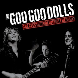 Goo Goo Dolls - The Greatest Hits Volume.1 -The Singles